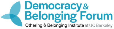 Democracy and Belonging Forum of the Othering and Belonging Institute of UC Berkeley