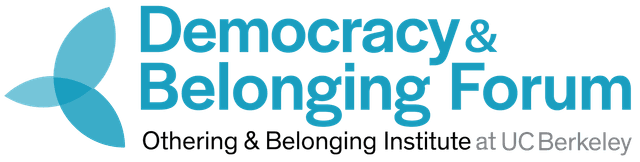 Democracy and Belonging Forum of the Othering and Belonging Institute of UC Berkeley